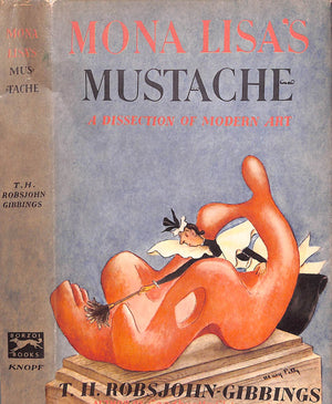 "Mona Lisa's Mustache A Dissection Of Modern Art" 1947 ROBSJOHN-GIBBINGS, T.H. (SIGNED)