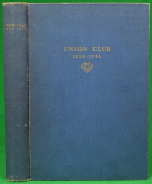 "Mother Of Clubs: Being The History Of The First Hundred Years Of The Union Club: 1836-1936" TOWNSEND, Reginald T. (SOLD)