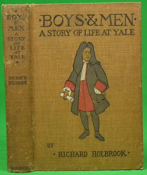 "Boys & Men: A Story Of Life At Yale" 1900 HOLBROOK, Richard