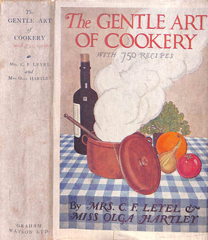 "The Gentle Art Of Cookery With 750 Recipes" 1947 LEYEL, Mrs. C.F. and HARTLEY, Miss Olga