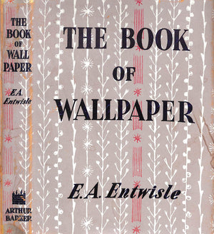 "The Book Of Wallpaper: A History And An Appreciation" 1954 ENTWISLE, E. A.