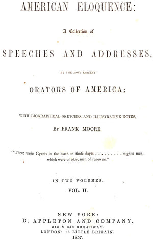 "American Eloquence: A Collection Of Speeches And Addresses By The Most Eminent Orators Of America Volumes I & II" 1857 MOORE, Frank