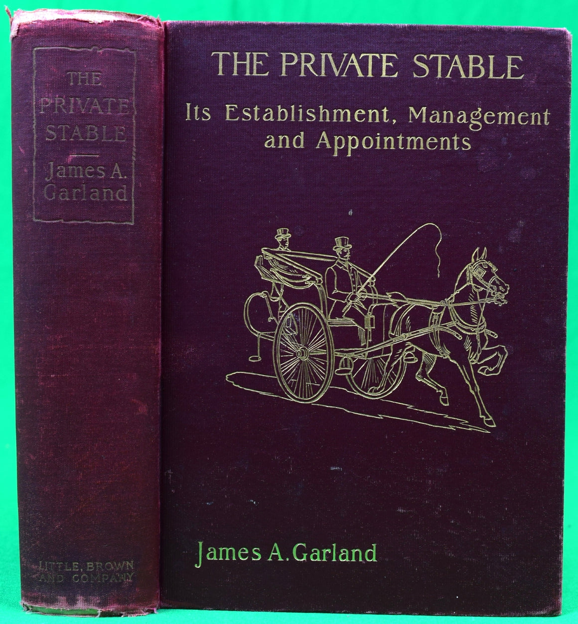 "The Private Stable: Its Establishment, Management And Appointments" 1903 GARLAND, James A. (SOLD)