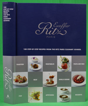 "Escoffier Ritz Paris 100 Step-By-Step Recipes From The Ritz Paris Culinary School" 2016