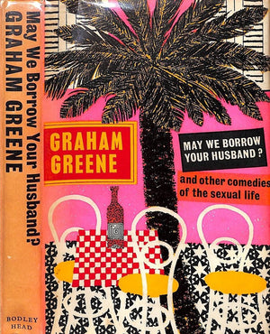 "May We Borrow Your Husband?: And Other Comedies Of The Sexual Life" 1967 GREENE, Graham