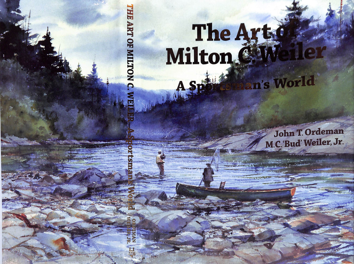 "The Art of Milton C. Weiler: A Sportsman's World" 2011 ORDEMAN, John T and WEILER, M.C. 'Bud' Jr.