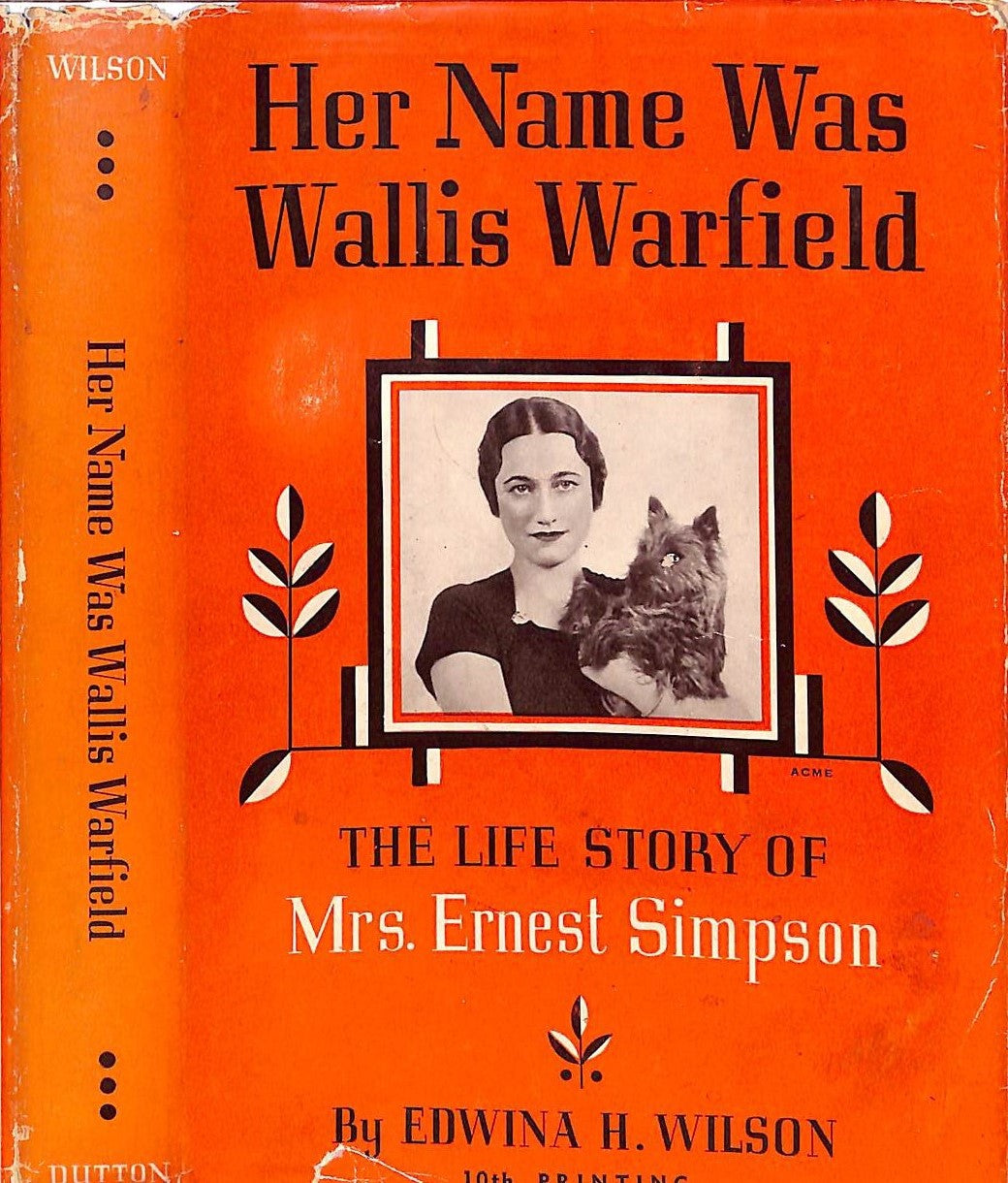 "Her Name Was Wallis Warfield: The Life Story Of Mrs. Ernest Simpson" WILSON, Edwina H.