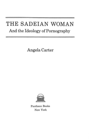 "The Sadeian Woman And The Idealogy Of Pornography" 1978 CARTER, Angela