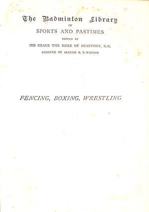 "The Badminton Library Of Sports And Pastimes: Fencing, Boxing, Wrestling" 1890