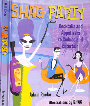 "Shag Party: Cocktails And Appetizers To Seduce And Entertain" 2001 ROCKE, Adam