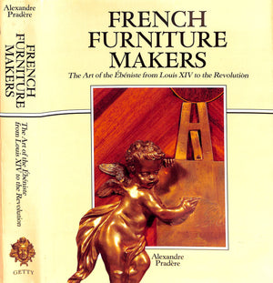 "French Furniture Makers: The Art Of The Ebeniste From Louis XIV To The Revolution" 1989 PRADERE, Alexandre
