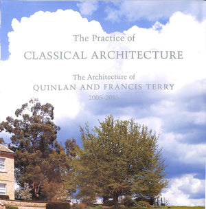 "The Practice Of Classical Architecture: The Architecture Of Quinlan And Francis Terry 2005-2015" WATKIN, David