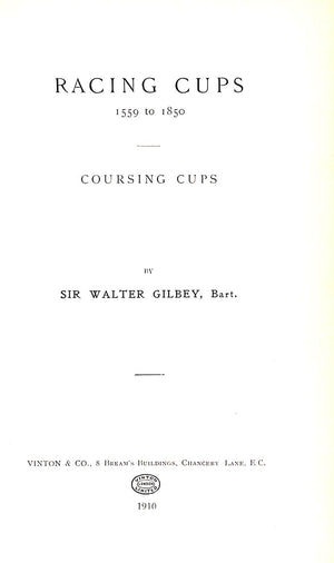 "Racing Cups 1559 To 1850" 1910 Sir Walter Gilbey, Bart.