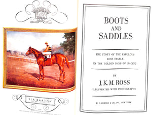"Boots And Saddles: The Story Of The Fabulous ROSS Stable In The Golden Days Of Racing" 1956 ROSS, J.K.M.