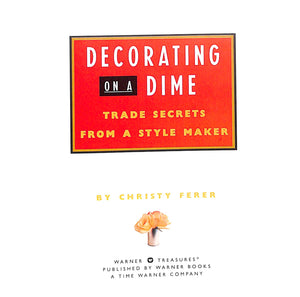 "Decorating On A Dime: Trade Secrets From A Style Maker" 1997 FERER, Christy