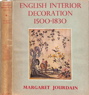 "English Interior Decoration 1500-1830: A Study In The Development Of Design" 1950 JOURDAIN, Margaret