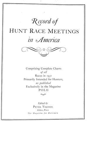 "Record Of Hunt Race Meetings In America Vol. I Races Of 1931" VISCHER, Peter [Editor, Polo]