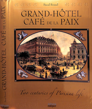 "Grand-Hotel Cafe De La  Paix: Two Centuries Of Parisian Life" 2004 BOISSEL, Pascal