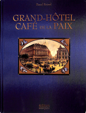 "Grand-Hotel Cafe De La  Paix: Two Centuries Of Parisian Life" 2004 BOISSEL, Pascal