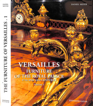 "Versailles Furniture Of The Royal Palace 17th And 18th Centuries" 2002 MEYER, Daniel/ ARIZZOLI-CLEMENTEL, Pierre