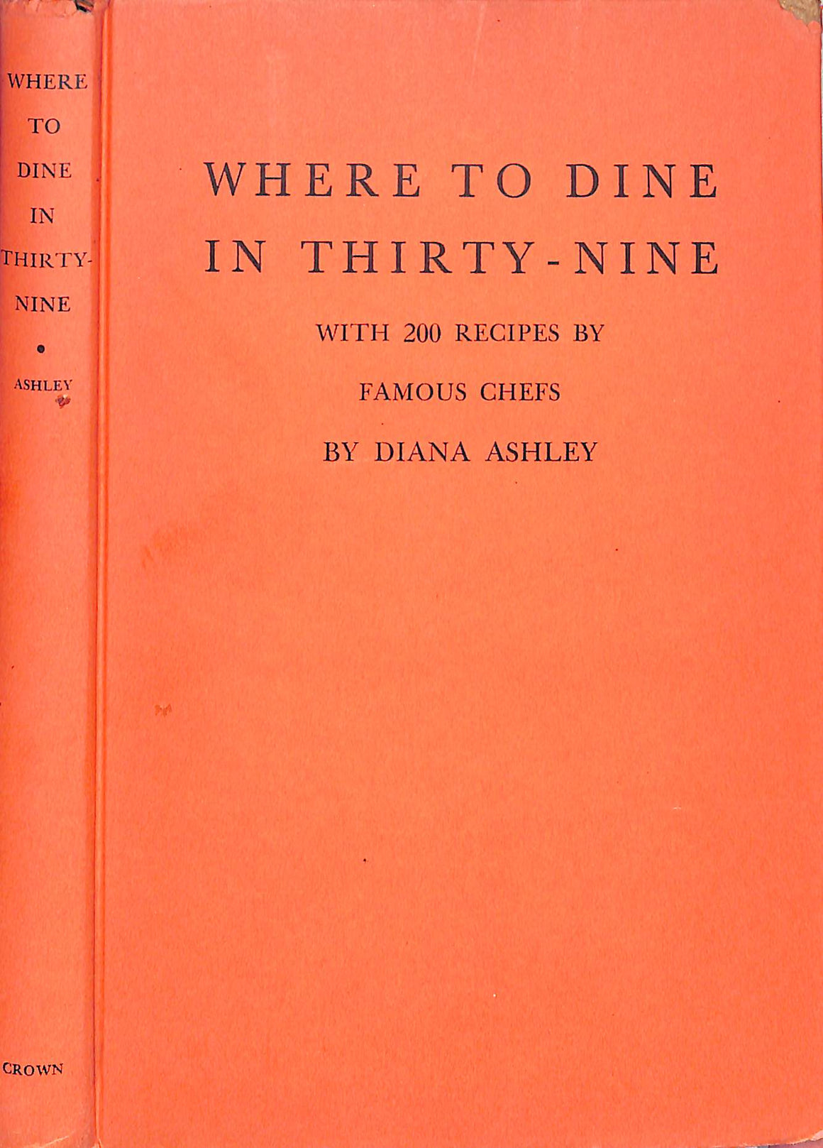 "Where To Dine In Thirty-Nine: With 200 Recipes By Famous Chefs" 1939 ASHLEY, Diana