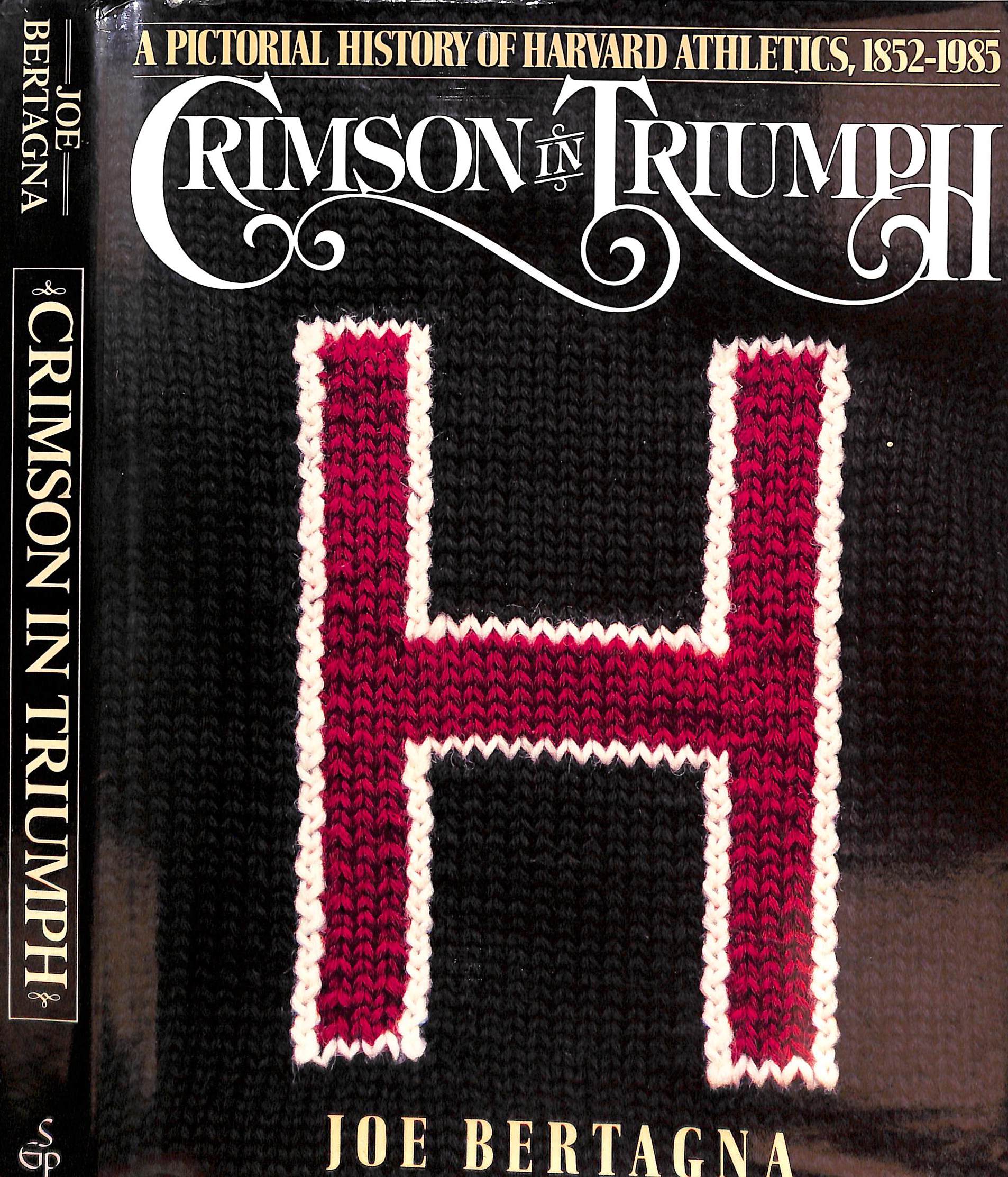 "Crimson In Triumph: A Pictorial History Of Harvard Athletics, 1852-1985" 1986 BERTAGNA, Joe