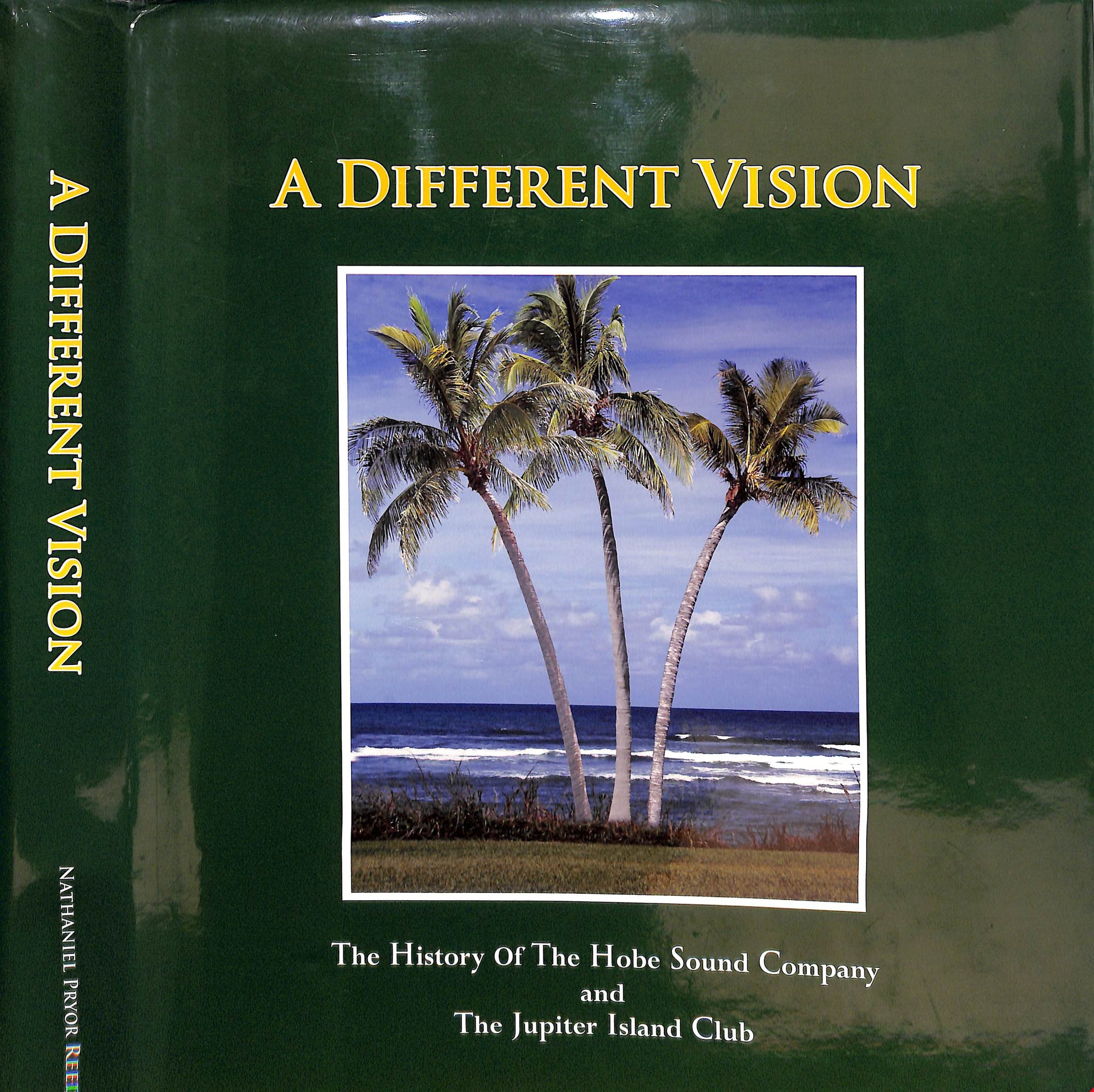 "A Different Vision: The History Of The Hobe Sound Company And The Jupiter Island Club" 2010 REED, Nathaniel Pryor