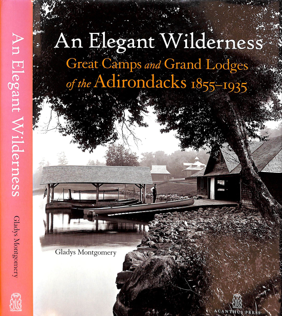 "An Elegant Wilderness: Great Camps And Grand Lodges Of The Adirondacks 1855-1935" 2011 MONTGOMERY, Gladys