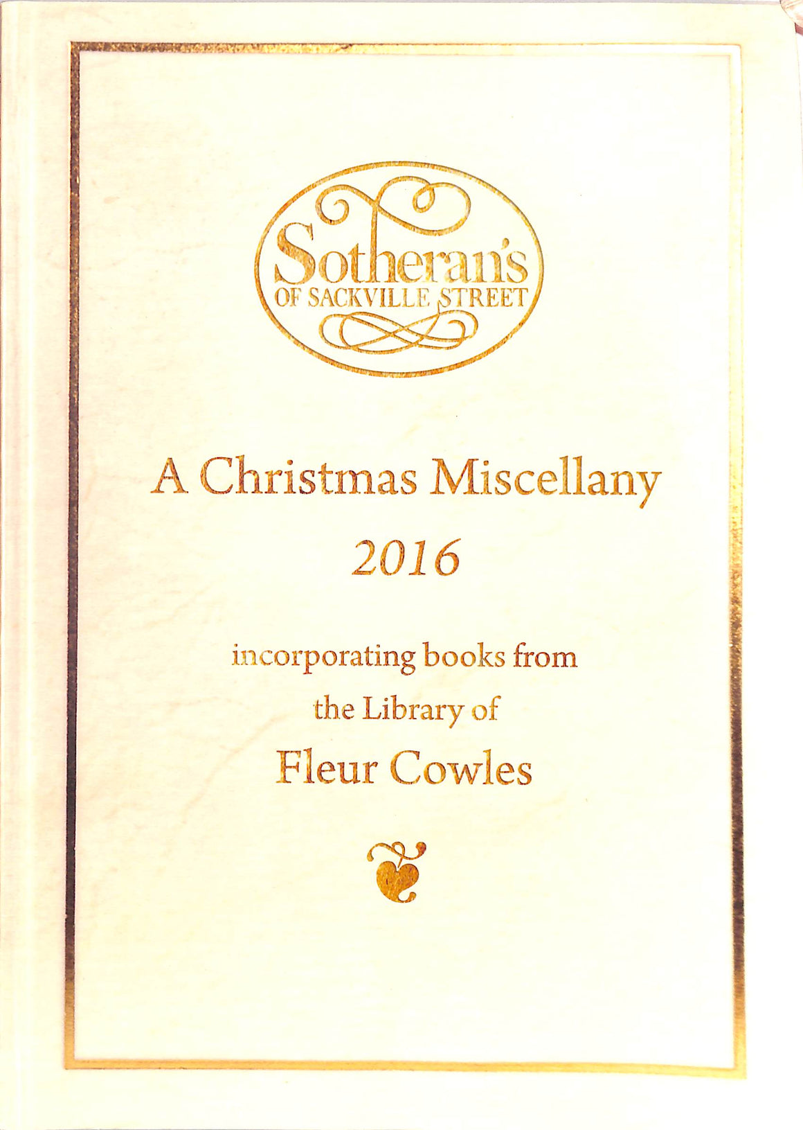 Sotheran's of Sackville Street: A Christmas Miscellany 2016 - Incorporating Books From The Library Of Fleur Cowles