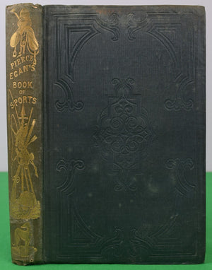 "Pierce Egan's Book Of Sports: The Turf The Chase, The Ring, And The Stage" 1847