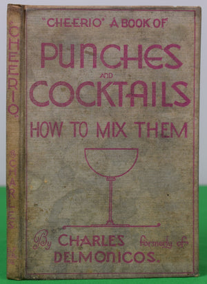 ""Cheerio!" Punches And Cocktails: How To Mix Them" 1930 Charles formerly of Delmonicos