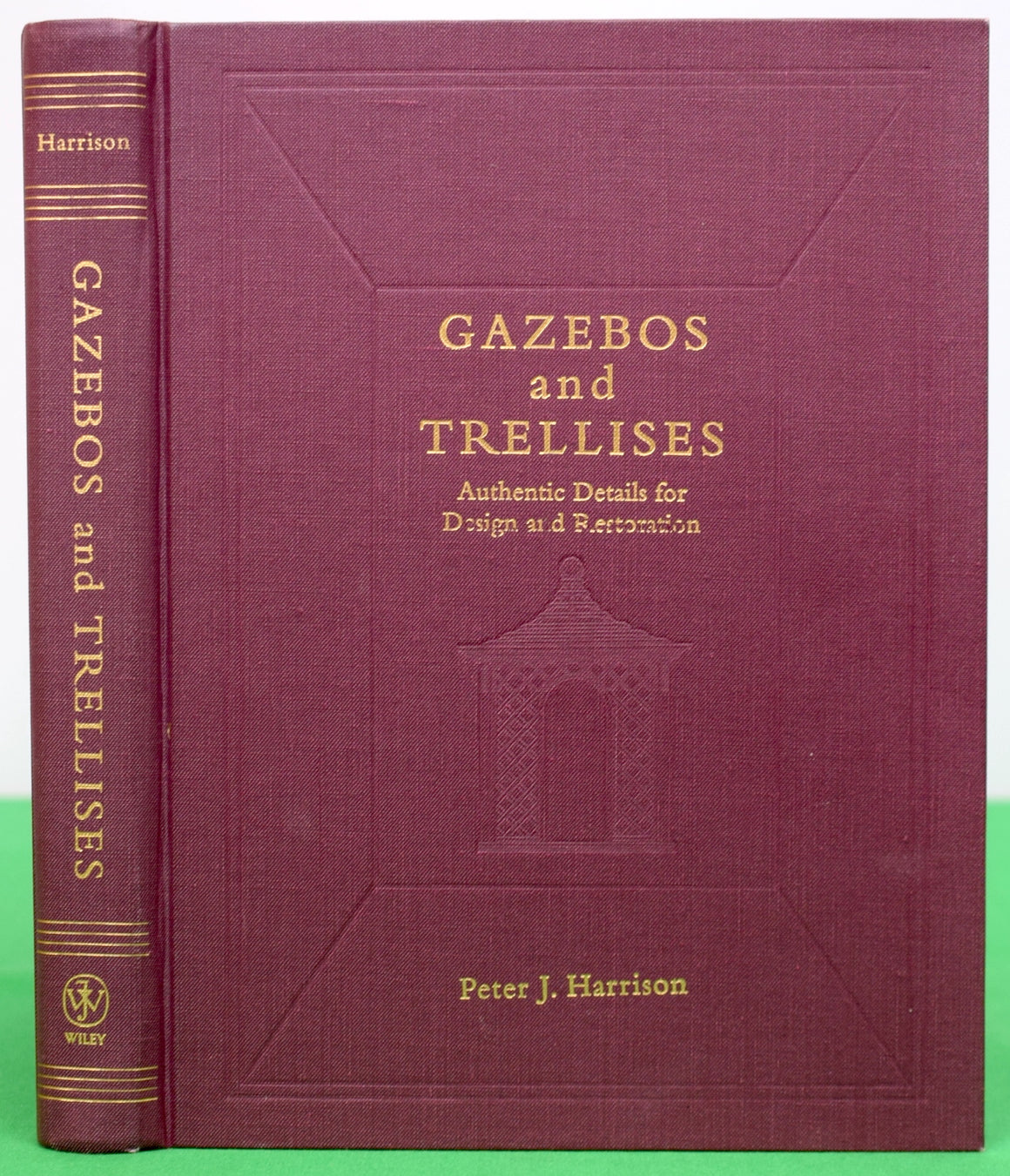 "Gazebos and Trellises: Authentic Details for Design and Restoration" 1999 HARRISON, Peter Joel