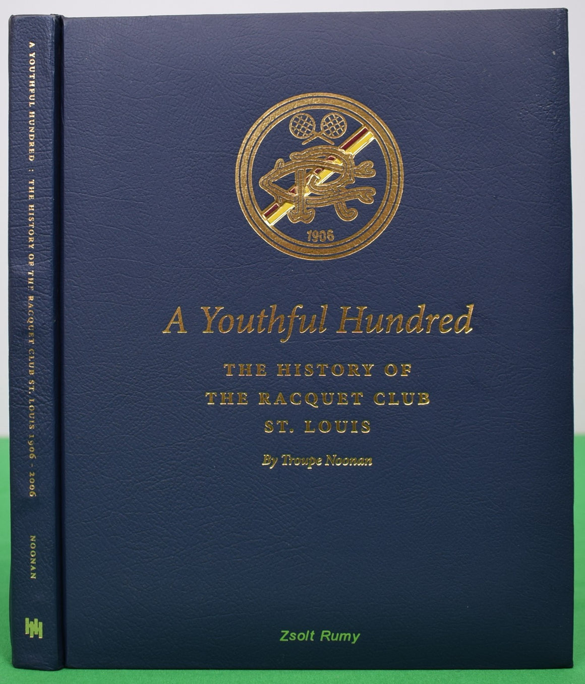 "A Youthful Hundred: The History Of The Racquet Club St. Louis 1906-2006" 2007 NOONAN, Troupe