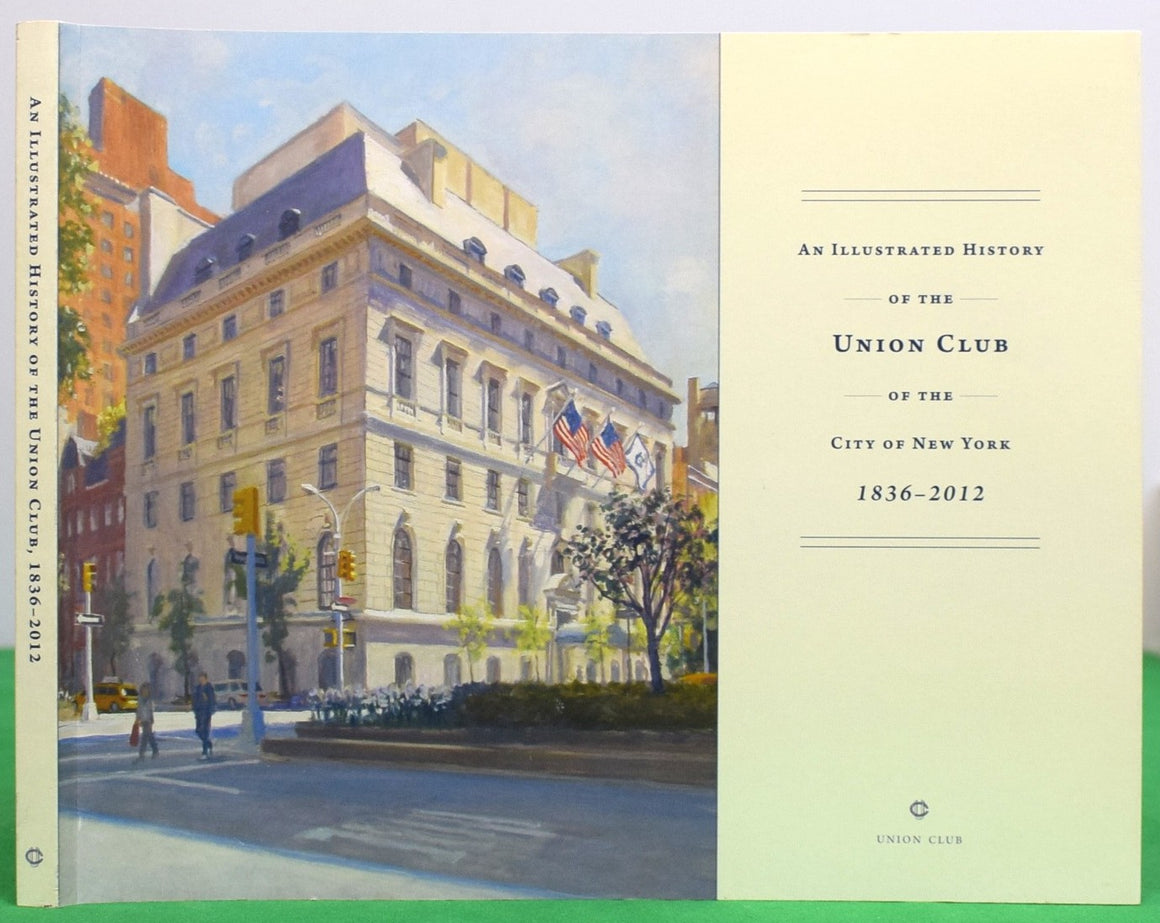 "An Illustrated History Of The Union Club Of The City Of New York 1836-2012" 2012