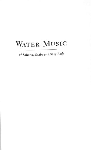 "Water Music: Of Salmon, Saabs And Spey Rods" 1999 SWANSON, David