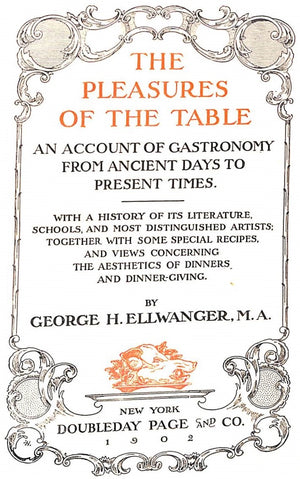 "The Pleasures Of The Table" 1902 ELLWANGER, George H. M.A.