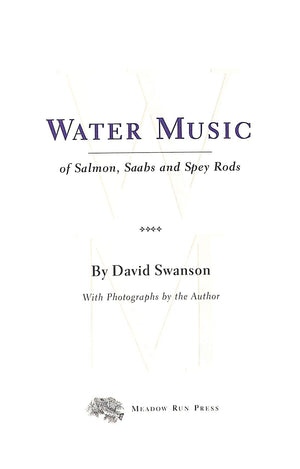 "Water Music: Of Salmon, Saabs And Spey Rods" 1999 SWANSON, David