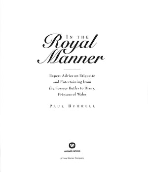 "In The Royal Manner: Expert Advice On Etiquette And Entertaining From The Former Butler To Diana,  Princess Of Wales" 1999 BURRELL, Paul