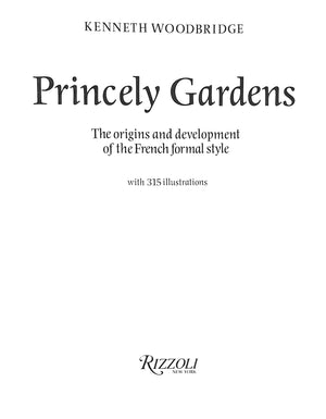 "Princely Gardens: The Origins And Development Of The French Formal Style" 1986 WOODBRIDGE, Kenneth