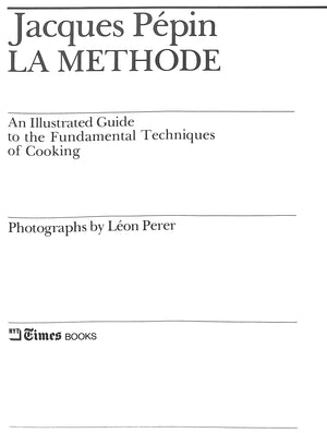 "La Methode: An Illustrated Guide To The Fundamental Techniques Of Cooking" PEPIN, Jacques