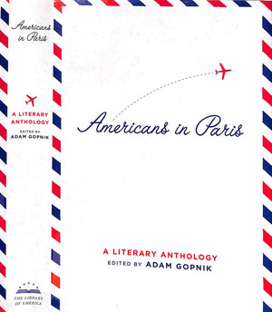 "Americans In Paris: A Literary Anthology" 2004 GOPNIK, Adam (SOLD)