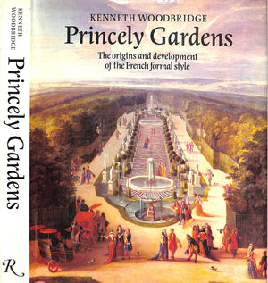 "Princely Gardens: The Origins And Development Of The French Formal Style" 1986 WOODBRIDGE, Kenneth