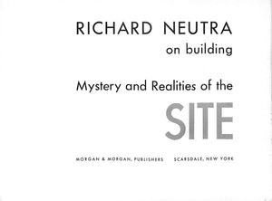 "Richard Neutra On Building Mystery And Realities Of The Site" 1951 NEUTRA, Richard