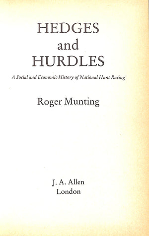 "Hedges And Hurdles: A Social & Economic History Of National Hunt Racing" 1987 MUNTING, Roger