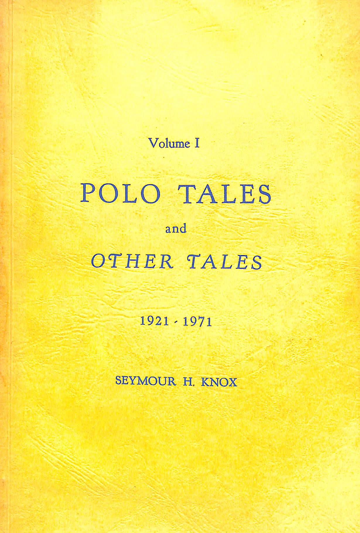 Polo Tales And Other Tales 1921 1971 Vol I 1971 KNOX Seymour H polo-tales-and-other-tales-1921-1971-vol-i-1971-knox-seymour-h
