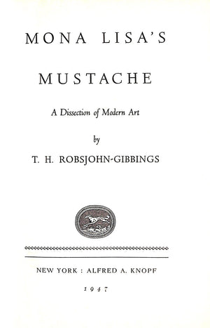 "Mona Lisa's Mustache A Dissection Of Modern Art" 1947 ROBSJOHN-GIBBINGS, T.H. (SIGNED)