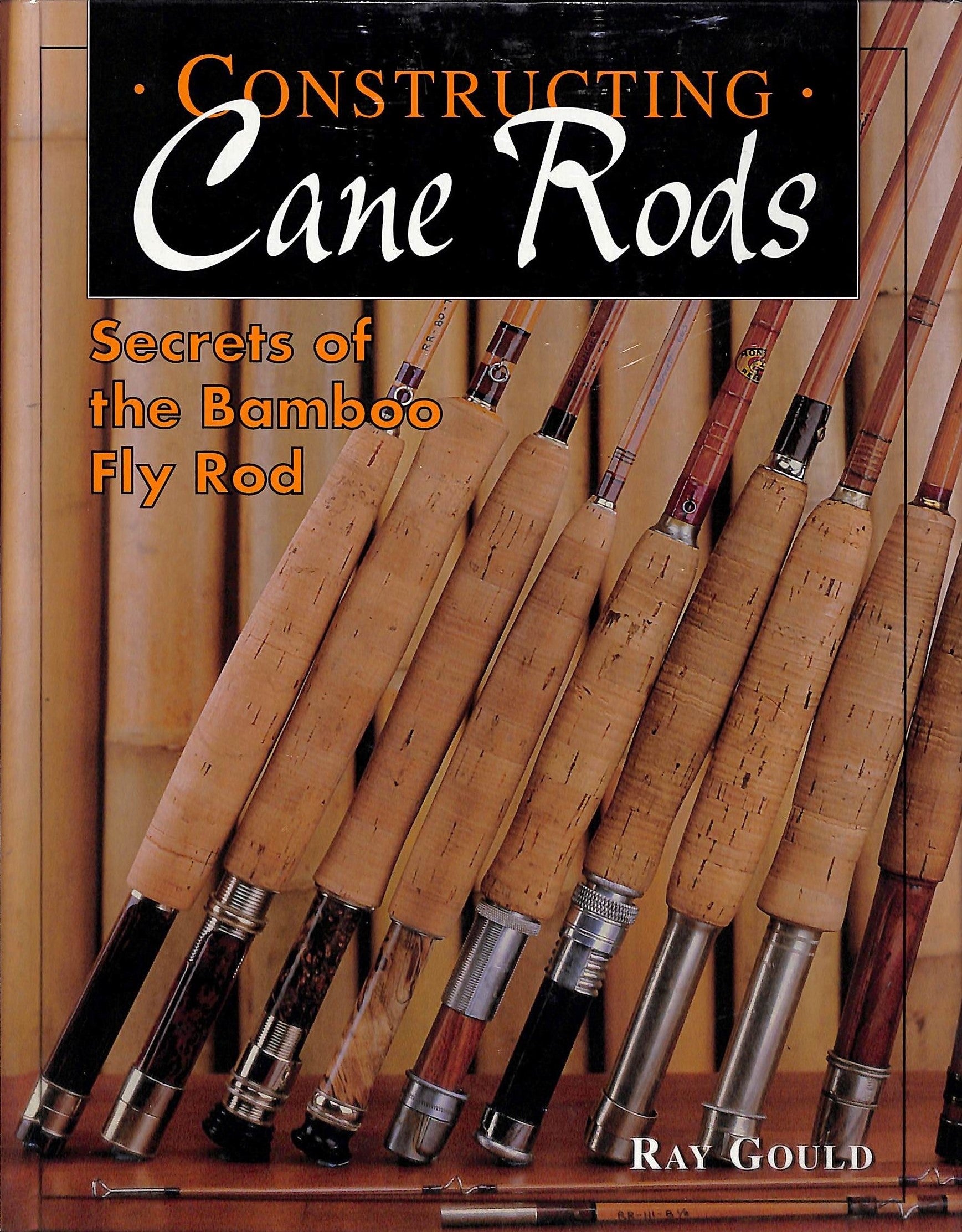 antique cane fly fishing rods Constructing Cane Rods: Secrets Of The Bamboo Fly Rod" 1998 GOULD, Ra