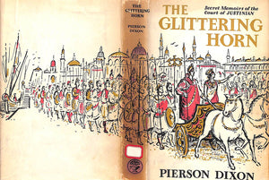 "The Glittering Horn: Secret Memoirs Of The Court Of Justinian" 1958 DIXON, Pierson