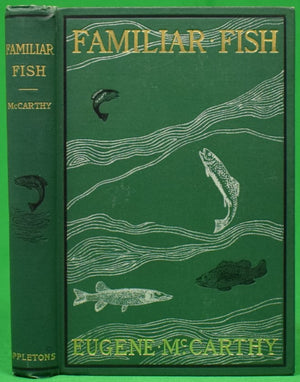 "Familiar Fish: Their Habits And Capture" 1900 MCCARTHY, Eugene