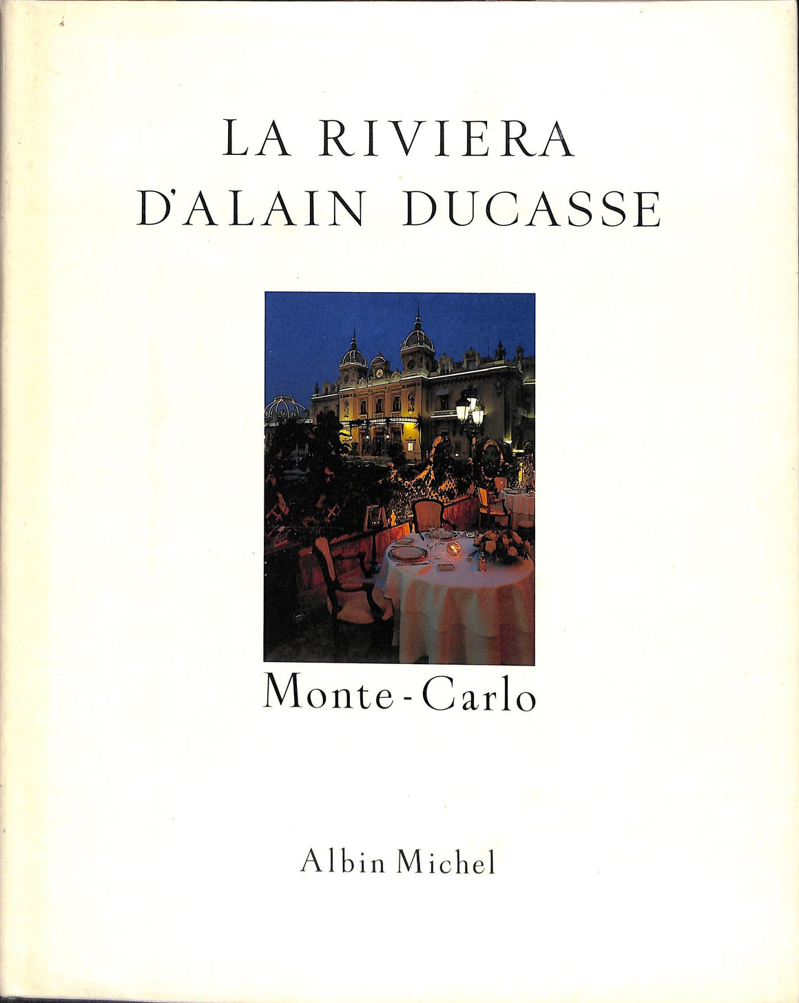 "La Riviera d'Alain Ducasse: Monte-Carlo" 1992 DUCASSE, Alain; DE MONACO, Rainier III (editor); COMOLLI, Marianne; BLOCH-LAINE, Jean-Louis (photographer) (SOLD)